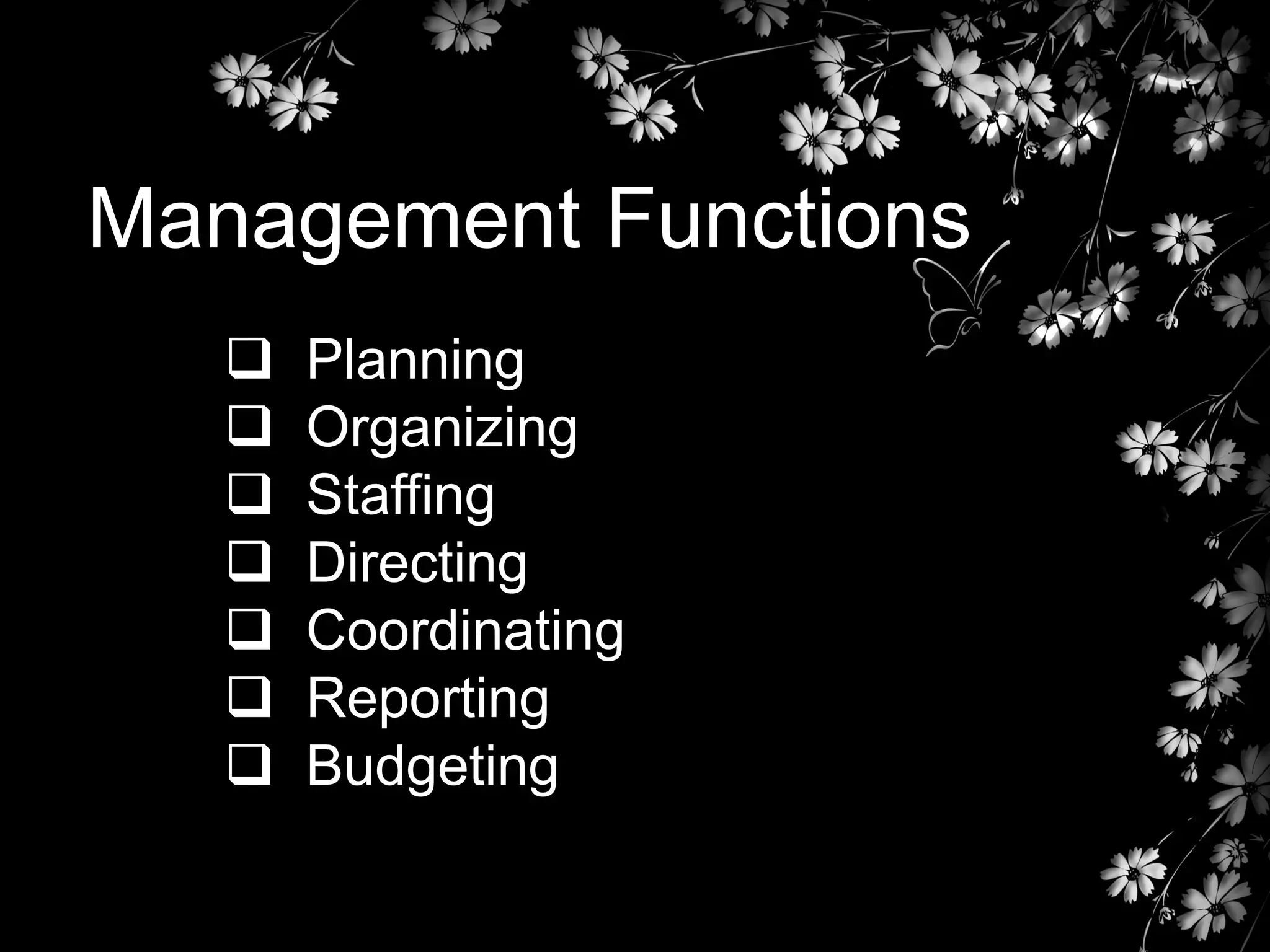 Management Functions








Planning
Organizing
Staffing
Directing
Coordinating
Reporting
Budgeting

 