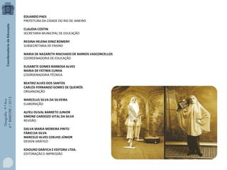 EDUARDO PAES
PREFEITURA DA CIDADE DO RIO DE JANEIRO
CLAUDIA COSTIN
SECRETARIA MUNICIPAL DE EDUCAÇÃO
REGINA HELENA DINIZ BOMENY
SUBSECRETARIA DE ENSINO
MARIA DE NAZARETH MACHADO DE BARROS VASCONCELLOS
COORDENADORIA DE EDUCAÇÃO
ELISABETE GOMES BARBOSA ALVES
MARIA DE FÁTIMA CUNHA
COORDENADORIA TÉCNICA

Geografia - 9.º Ano
4.º BIMESTRE / 2013

BEATRIZ ALVES DOS SANTOS
CARLOS FERNANDO GOMES DE QUEIRÓS
ORGANIZAÇÃO
MARCELUS SILVA DA SILVEIRA
ELABORAÇÃO
ALFEU OLIVAL BARRETO JUNIOR
SIMONE CARDOZO VITAL DA SILVA
REVISÃO
DALVA MARIA MOREIRA PINTO
FÁBIO DA SILVA
MARCELO ALVES COELHO JÚNIOR
DESIGN GRÁFICO
EDIOURO GRÁFICA E EDITORA LTDA.
EDITORAÇÃO E IMPRESSÃO

 