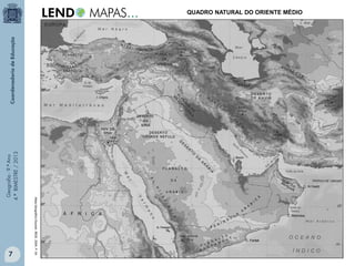 7

Atlas Geográfico Escolar. IBGE. 2004. P. 54

Geografia - 9.º Ano
4.º BIMESTRE / 2013

QUADRO NATURAL DO ORIENTE MÉDIO

 