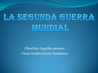 Obed Jair Asprilla moreno
Omar Andrés barón Zambrano

 