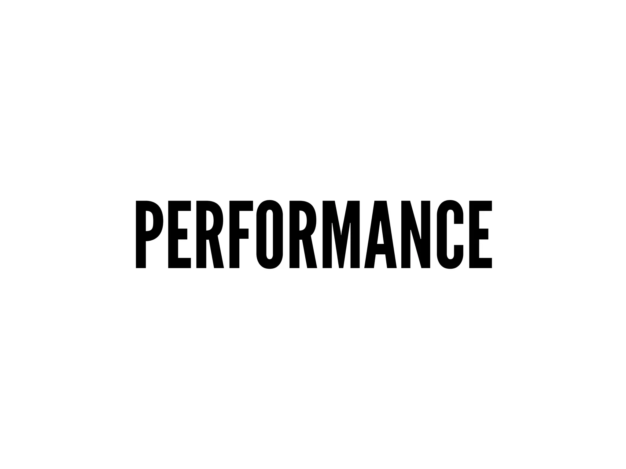 PERFORMANCE
 