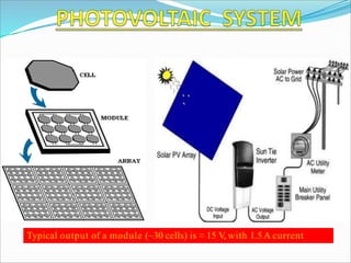 Typical output of a module (~30 cells) is ≈ 15 V, with 1.5A current
 