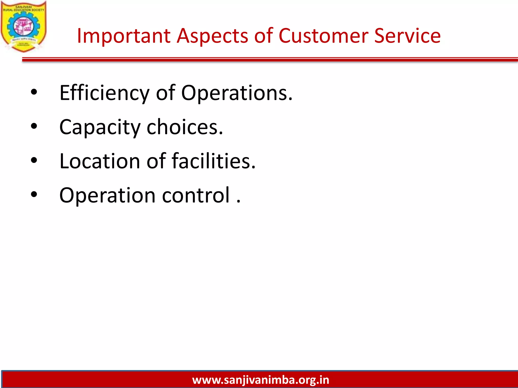 www.sanjivanimba.org.in
Important Aspects of Customer Service
• Efficiency of Operations.
• Capacity choices.
• Location of facilities.
• Operation control .
 
