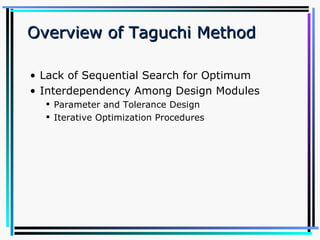Lack of Sequential Search for Optimum Interdependency Among Design Modules Parameter and Tolerance Design Iterative Optimization Procedures Overview of Taguchi Method 