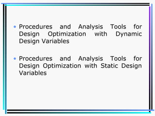 Procedures and Analysis Tools for Design Optimization with Dynamic Design Variables   Procedures and Analysis Tools for Design Optimization with Static Design Variables   