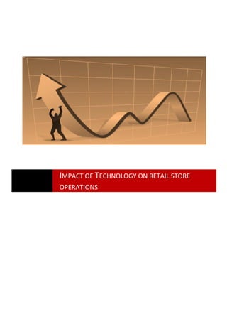 IMPACT OF TECHNOLOGY ON RETAIL STORE
OPERATIONS
 