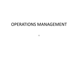 OPERATIONS MANAGEMENT
+

 