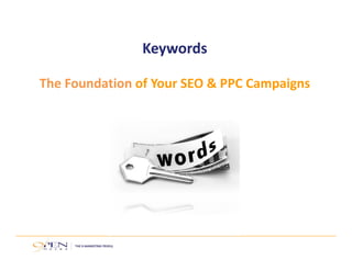Keywords
The Foundation of Your SEO & PPC Campaigns
 
