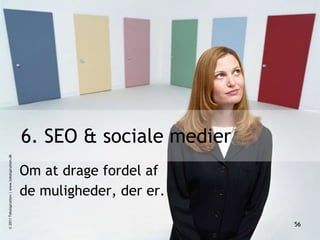 6. SEO & sociale medier Om at drage fordel af  de muligheder, der er. © 2011 Tekstsprutten | www.tekstsprutten.dk 