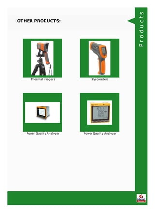 OTHER PRODUCTS:
Thermal Imagers Pyrometers
Power Quality Analyzer Power Quality Analyzer
Products
 