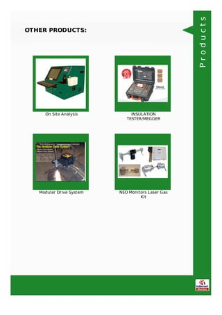 OTHER PRODUCTS:
On Site Analysis INSULATION
TESTER/MEGGER
Modular Drive System NEO Monitors Laser Gas
Kit
Products
 