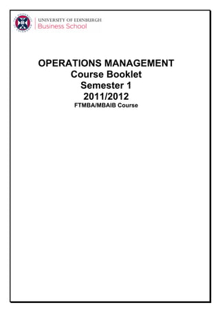 OPERATIONS MANAGEMENT
     Course Booklet
       Semester 1
       2011/2012
     FTMBA/MBAIB Course
 