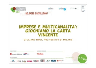 Imprese e multicanalitA’:
   giochiamo la carta
        vincente
  Giuliano Noci, Politecnico di Milano
 