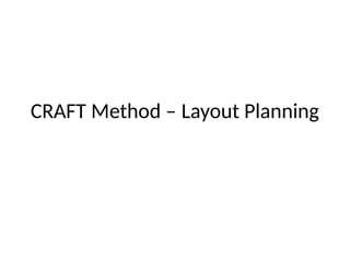 CRAFT METHOD for LAYOUT PLANNING and Adjacent Departments | PPTX
