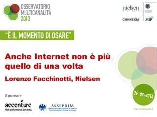 Anche Internet non è più
quello di una volta
Lorenzo Facchinotti, Nielsen
Sponsor

 