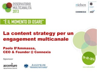 La content strategy per un
engagement multicanale
Paolo D’Ammassa,
CEO & Founder @ Connexia
Sponsor

 