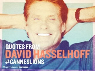 #CannesLions
Quotes from
David Hasselhoff
 