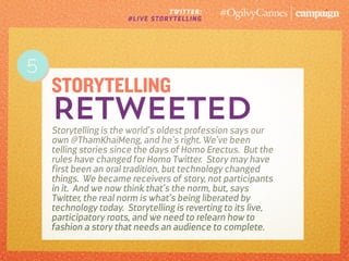 TWITTER:
#LIVE STORYTELLING
storytelling
retweetedStorytelling is the world’s oldest profession says our
own @ThamKhaiMeng...