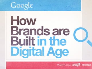 How
Brandsare
Builtinthe
DigitalAge
 