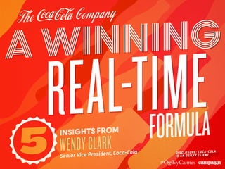 A WINNING
REAL-TIMEformula
5 Insights from
WendyClarkSenior Vice President, Coca-Cola Disclosure: coca-cola
is an Ogilvy client
 