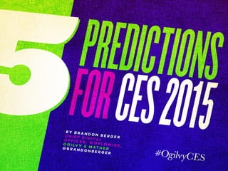 5PREDICTIONS
FORCES2015B Y B R A N D O N B E R G E RC H I E F D I G I TA LO F F I C E R , W O R L D W I D E ,O G I LV Y & M AT H E R@ B R A N D O N B E R G E R
 