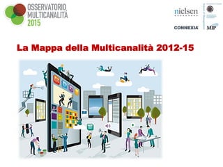 + 8 %
La Mappa della Multicanalità 2012-15
 