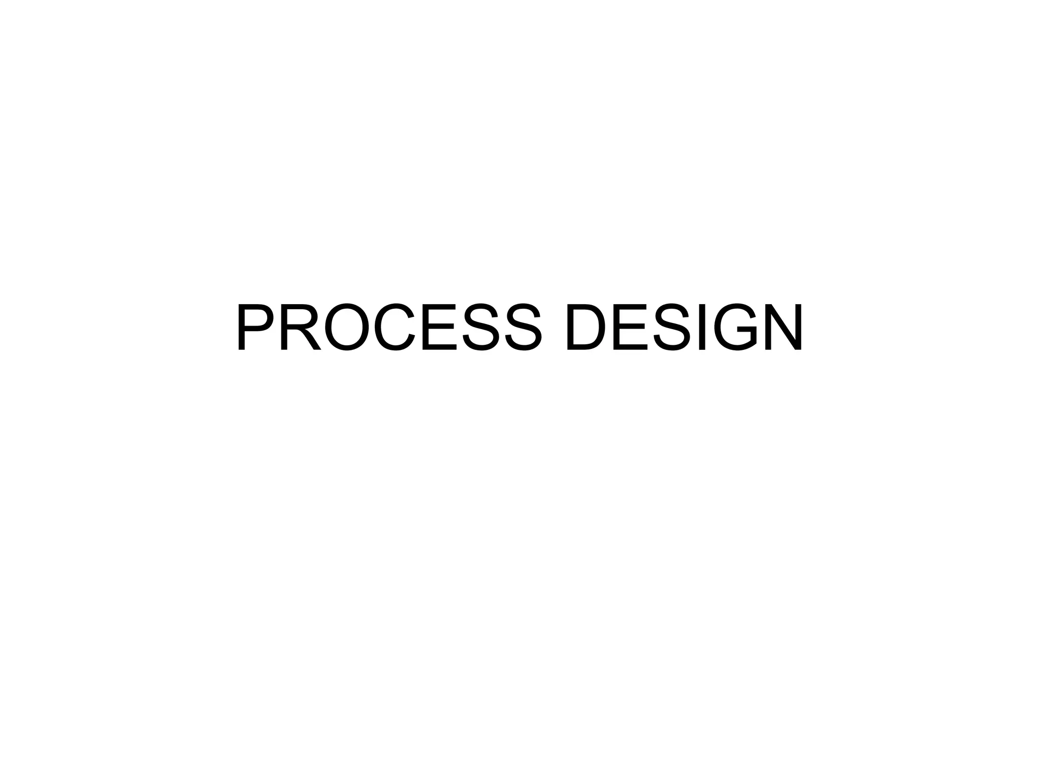 PROCESS DESIGN
 