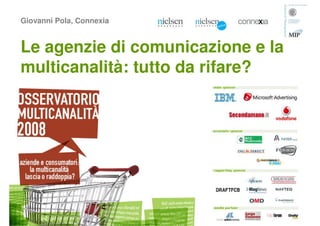 Giovanni Pola, Connexia


Le agenzie di comunicazione e la
multicanalità: tutto da rifare?
 