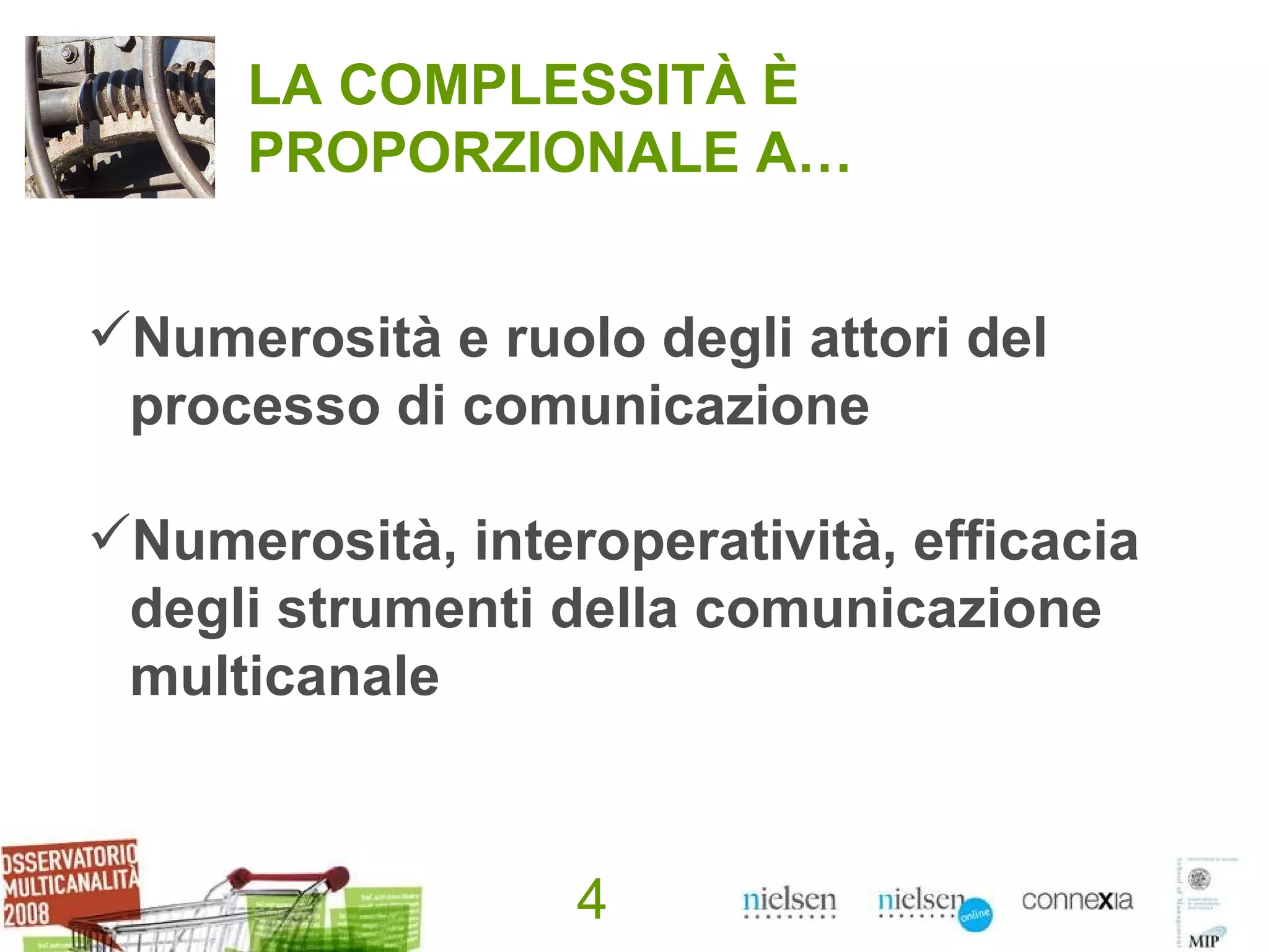 LA COMPLESSITÀ È PROPORZIONALE A… Numerosità e ruolo degli attori del processo di comunicazione Numerosità, interoperatività, efficacia degli strumenti della comunicazione multicanale 