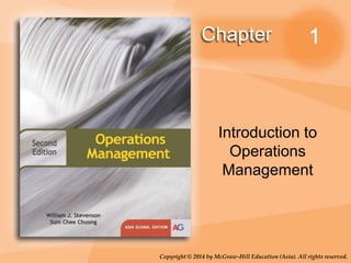 Copyright © 2014 by McGraw-Hill Education (Asia). All rights reserved.
1
Introduction to
Operations
Management
 