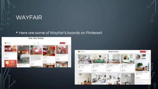 WAYFAIR
• Here are some of Wayfair’s boards on Pinterest:
 