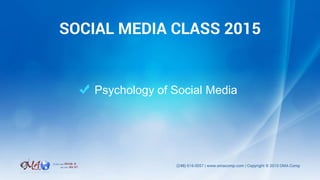 Psychology of Social Media
SOCIAL MEDIA CLASS 2015
 