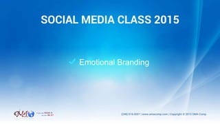 Emotional Branding
SOCIAL MEDIA CLASS 2015
 