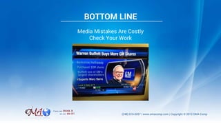 Media Mistakes Are Costly
Check Your Work
BOTTOM LINE
 