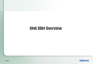 OMA DRM Overview




1   © NOKIA
 