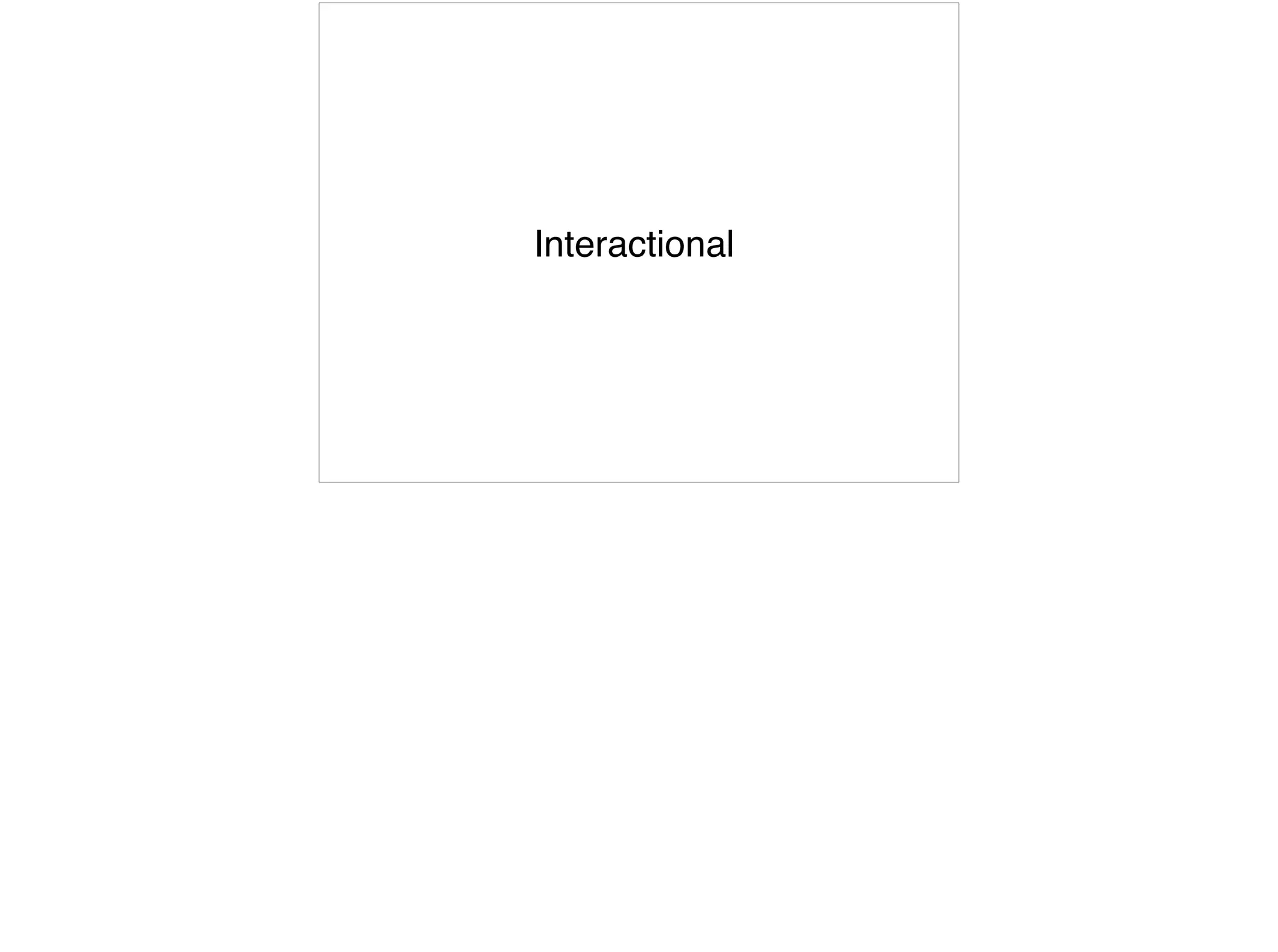 Interactional
 