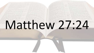 Matthew 27:24
 