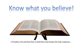2 Timothy 3:15 and that from a child thou hast known the holy scriptures…
 