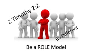 Be a ROLE Model
 