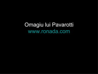 Omagiu lui Pavarotti www.ronada.com 