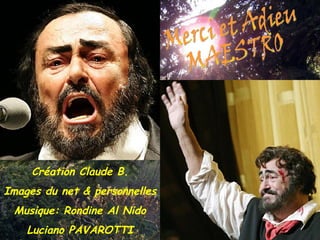 Merci et Adieu MAESTRO Création Claude B. Images du net & personnelles Musique: Rondine Al Nido Luciano PAVAROTTI 