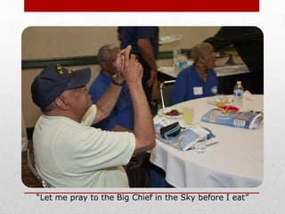 “Let me pray to the Big Chief in the Sky before I eat”
 