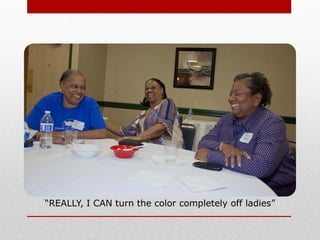 “REALLY, I CAN turn the color completely off ladies”
 