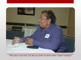 “That was a nice trick, but did you drink my drink when I wasn’t looking”?
 