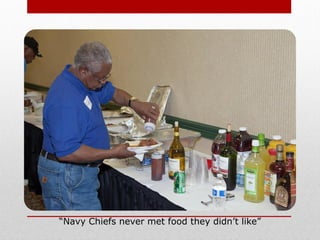“Navy Chiefs never met food they didn’t like”
 