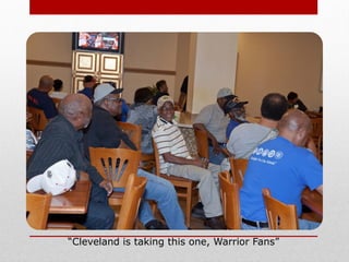 “Cleveland is taking this one, Warrior Fans”
 