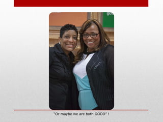 “Or maybe we are both GOOD” !
 