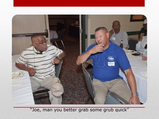 “Joe, man you better grab some grub quick”
 