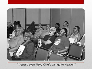 “I guess even Navy Chiefs can go to Heaven”
 