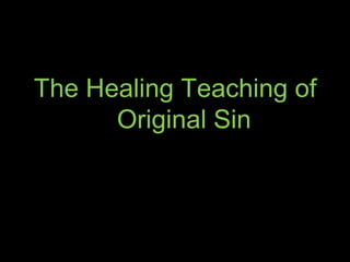 The Healing Teaching of
      Original Sin
 
